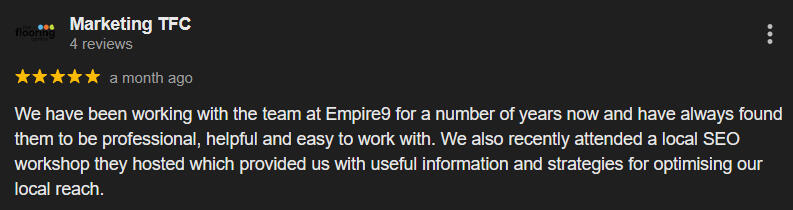 Google Review - Marketing TFC "We also recently attended a local SEO workshop they hosted which provided us with useful information and strategies for optimising our local reach."